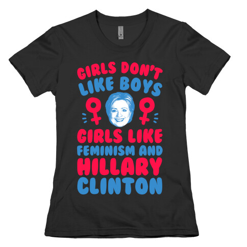 Girls Don't Like Boys Girls Like Feminism And Hillary Clinton Womens T-Shirt