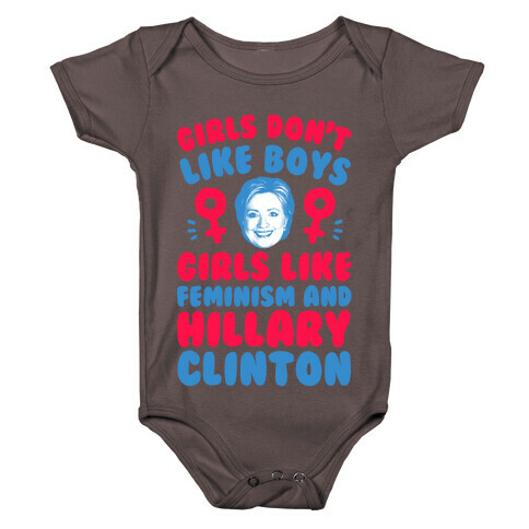 Girls Don't Like Boys Girls Like Feminism And Hillary Clinton Baby One-Piece