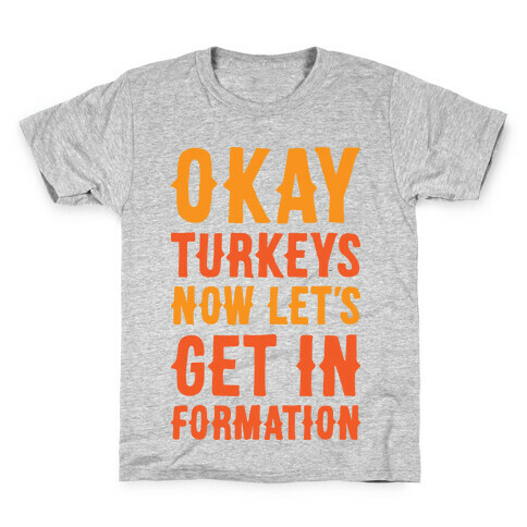 Okay Turkeys Now Let's Get In Formation Parody Kids T-Shirt