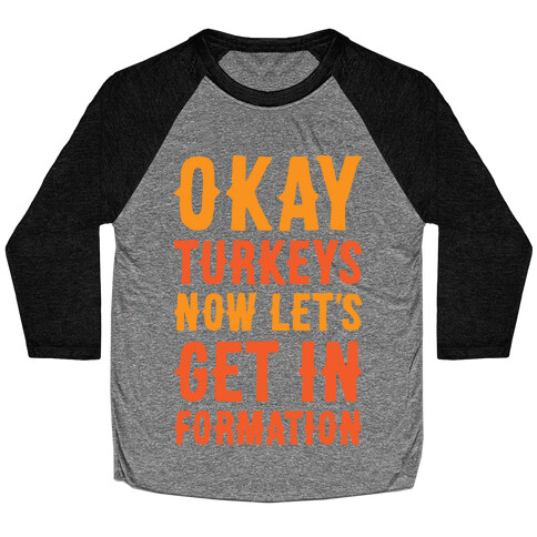 Okay Turkeys Now Let's Get In Formation Parody Baseball Tee