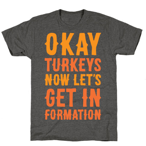 Okay Turkeys Now Let's Get In Formation Parody (White) T-Shirt