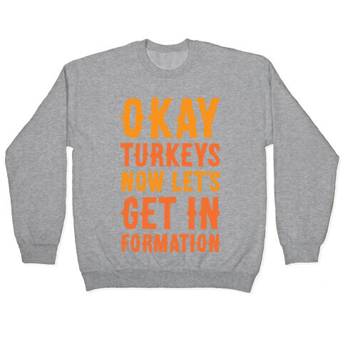 Okay Turkeys Now Let's Get In Formation Parody (White) Pullover