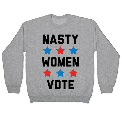 Nasty Women Vote Pullover