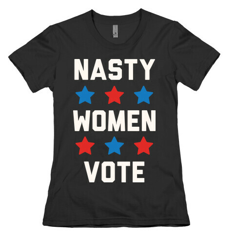 Nasty Women Vote Womens T-Shirt