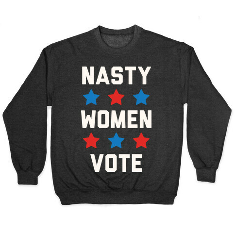Nasty Women Vote Pullover