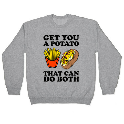 Get You A Potato That Can Do Both Pullover