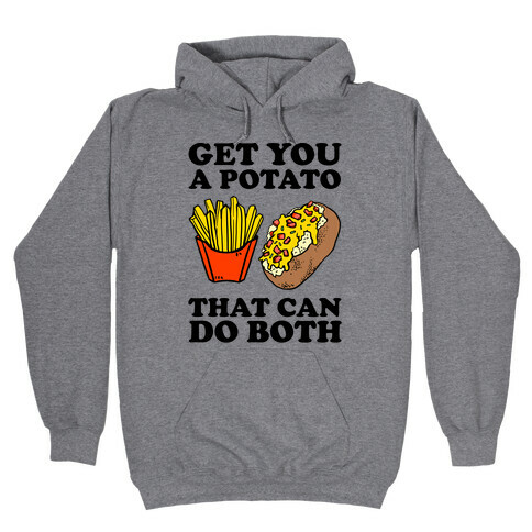 Get You A Potato That Can Do Both Hooded Sweatshirt