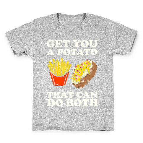 Get You A Potato That Can Do Both Kids T-Shirt