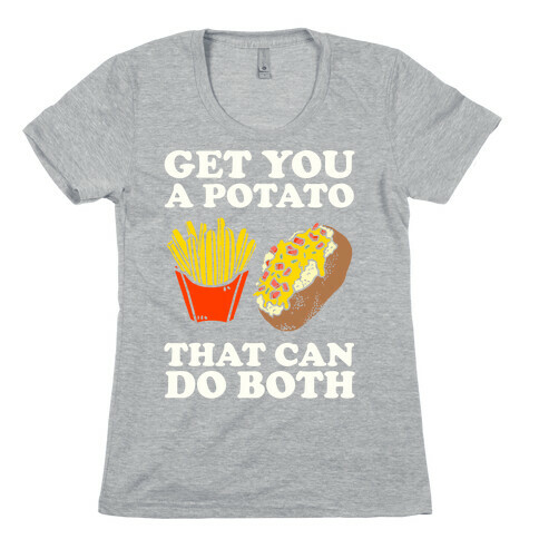 Get You A Potato That Can Do Both Womens T-Shirt