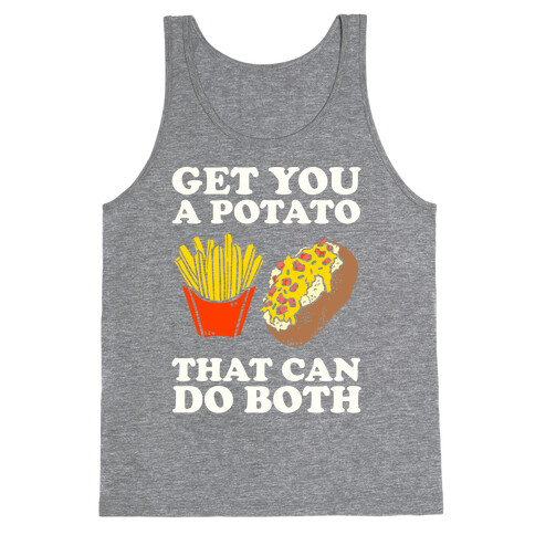 Get You A Potato That Can Do Both Tank Top