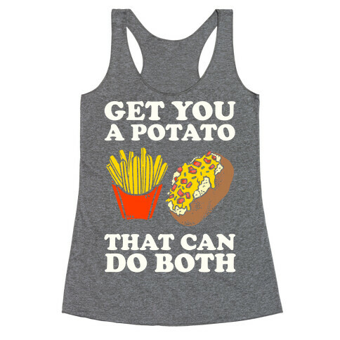 Get You A Potato That Can Do Both Racerback Tank Top