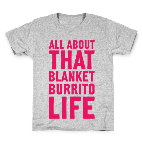 All About That Blanket Burrito Life Kids T-Shirt