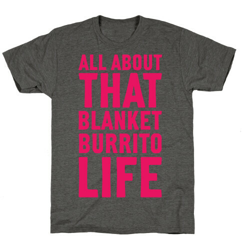 All About That Blanket Burrito Life T-Shirt