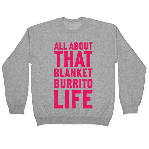All About That Blanket Burrito Life Pullover