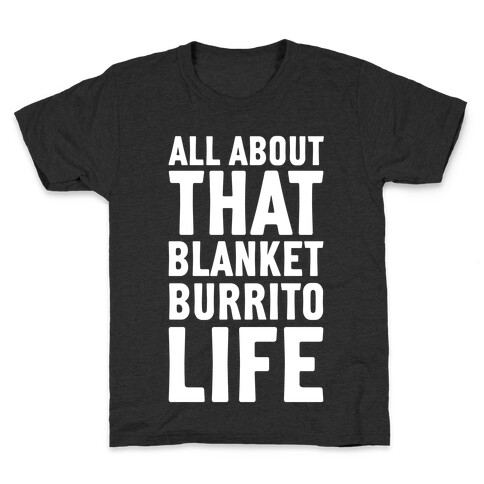 All About That Blanket Burrito Life Kids T-Shirt