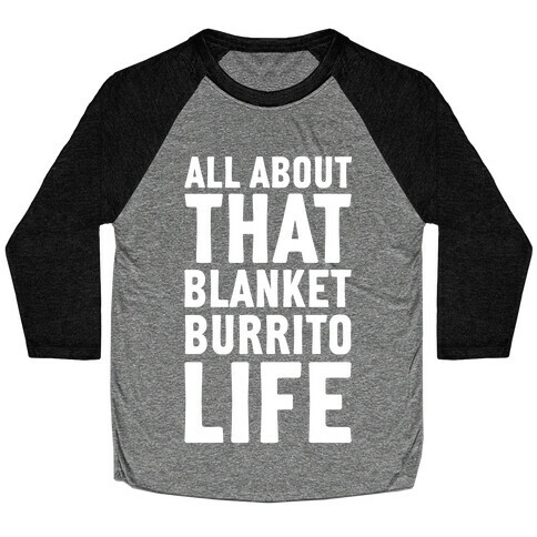 All About That Blanket Burrito Life Baseball Tee
