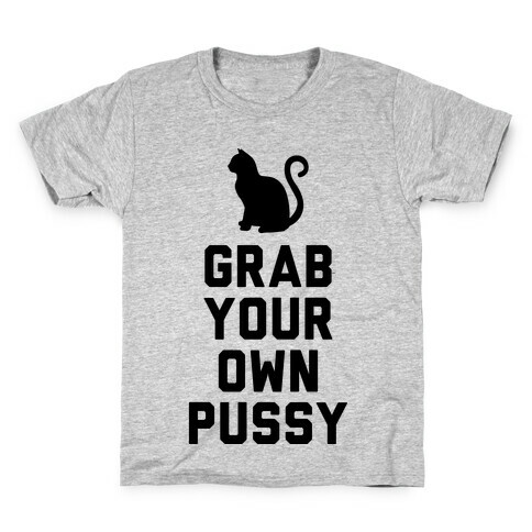 Grab Your Own Pussy Kids T-Shirt