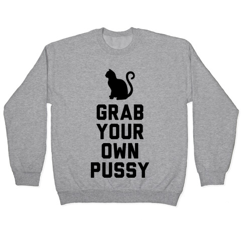 Grab Your Own Pussy Pullover