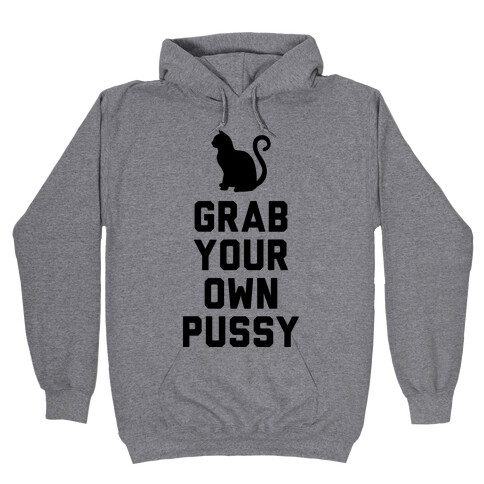 Grab Your Own Pussy Hooded Sweatshirt