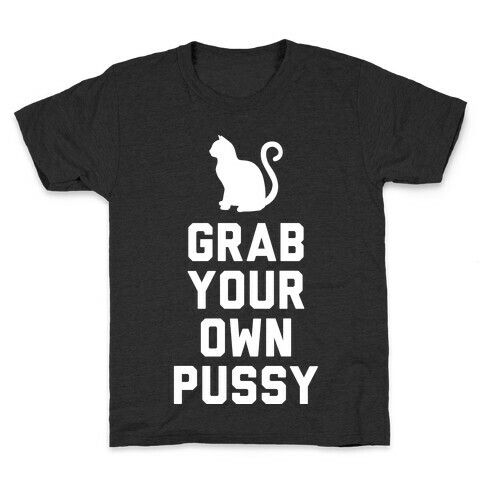 Grab Your Own Pussy (White) Kids T-Shirt
