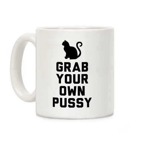 Grab Your Own Pussy Coffee Mug