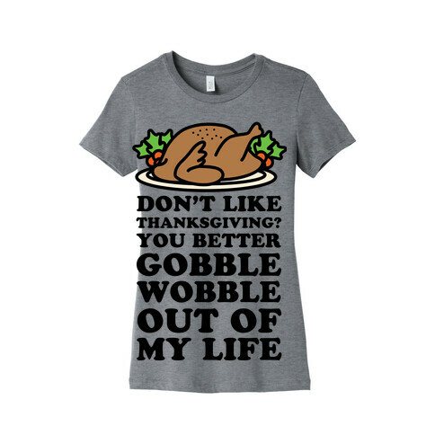 Don't Like Thanksgiving? Womens T-Shirt