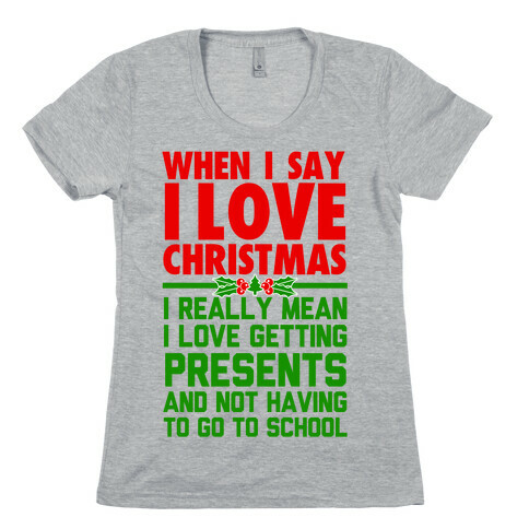 When I Say I Love Christmas.. Womens T-Shirt