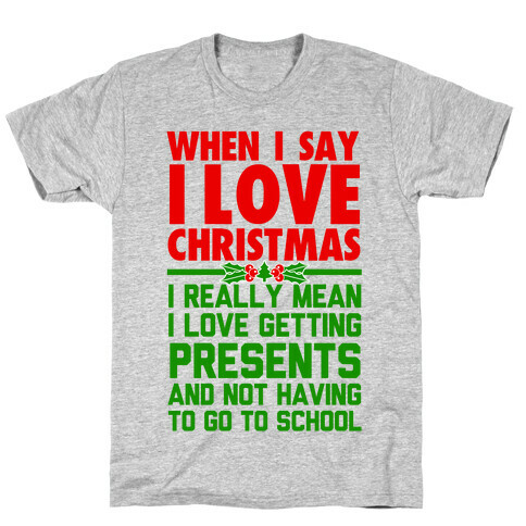 When I Say I Love Christmas.. T-Shirt