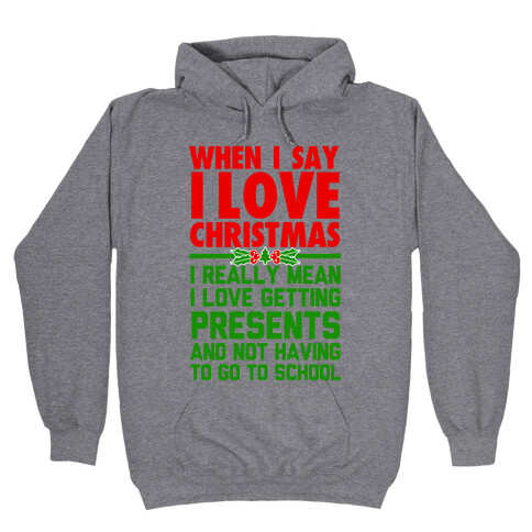 When I Say I Love Christmas.. Hooded Sweatshirt