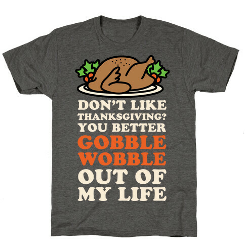 Don't Like Thanksgiving? T-Shirt