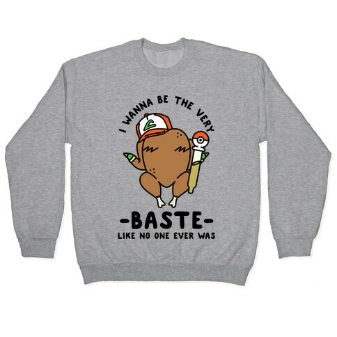 I Wanna Be The Very Baste Pullover