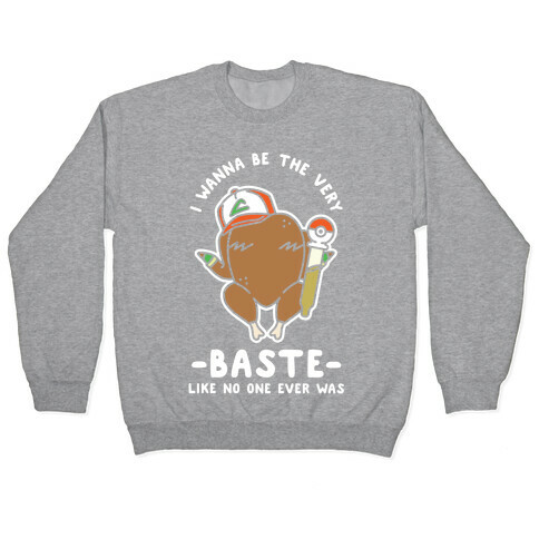 I Wanna Be The Very Baste Pullover