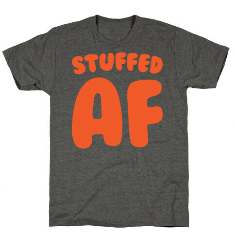 Stuffed AF T-Shirt