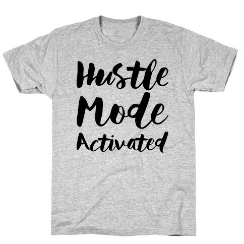 Hustle Mode Activated T-Shirt