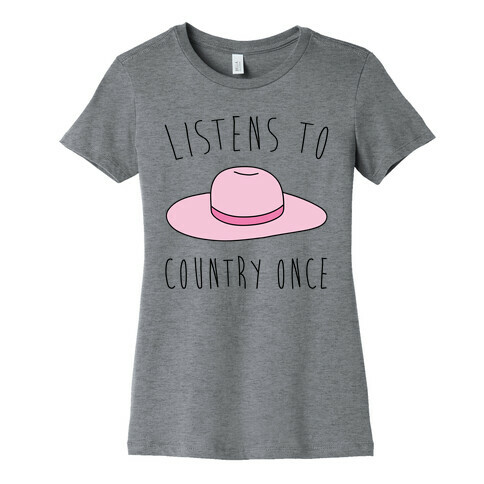 Listens To Country Once Parody Womens T-Shirt