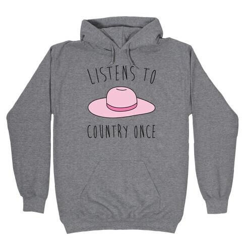 Listens To Country Once Parody Hooded Sweatshirt