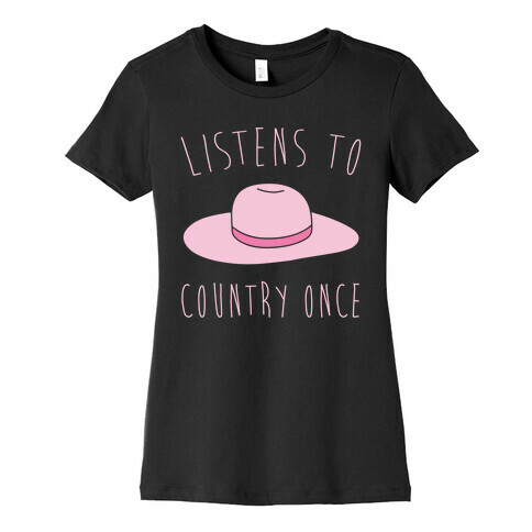 Listens To Country Once Parody White Print Womens T-Shirt