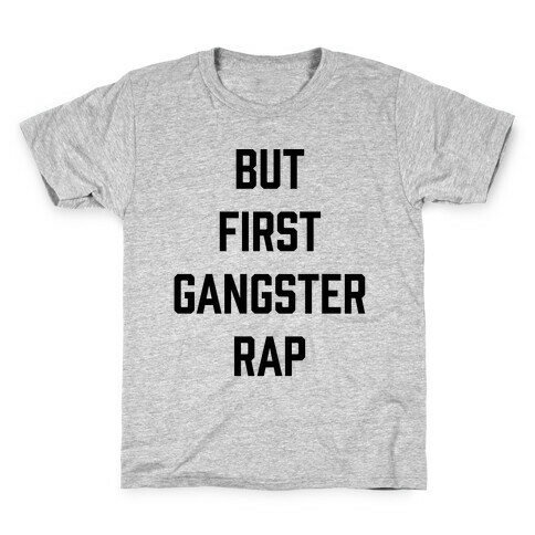 But First Gangster Rap Kids T-Shirt