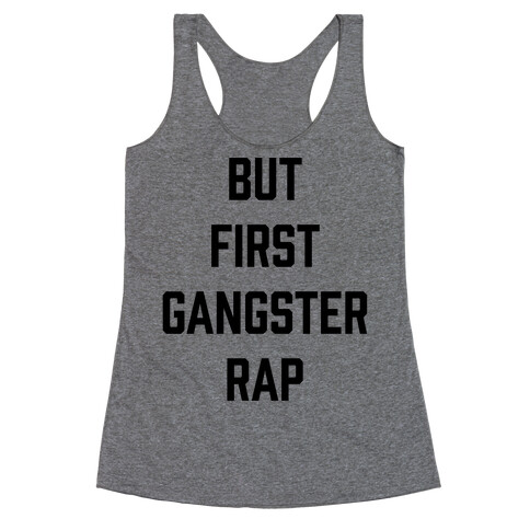 But First Gangster Rap Racerback Tank Top