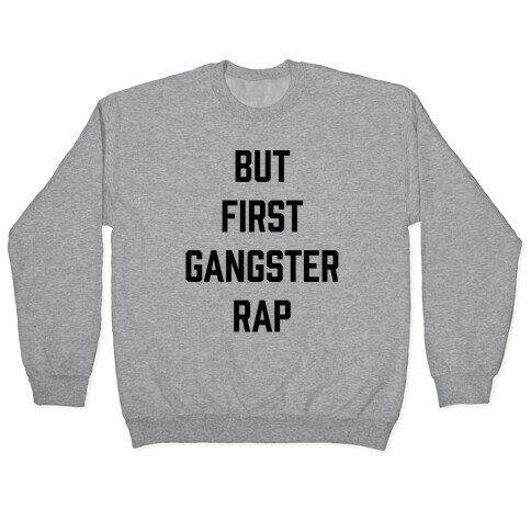 But First Gangster Rap Pullover