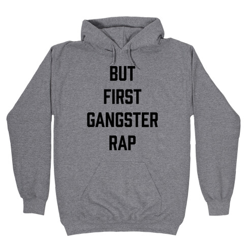 But First Gangster Rap Hooded Sweatshirt