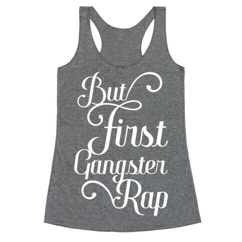 But First Gangster Rap Racerback Tank Top