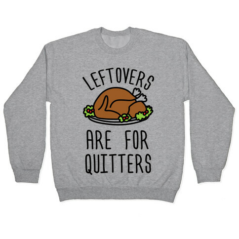 Leftovers Are For Quitters Pullover