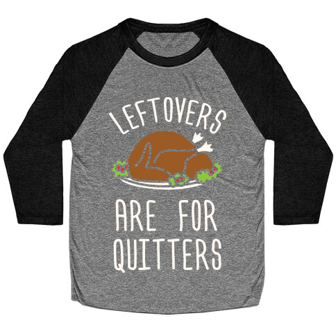 Leftovers Are For Quitters Baseball Tee