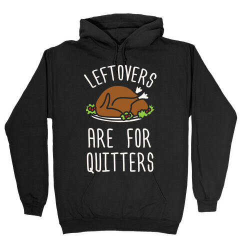 Leftovers Are For Quitters Hooded Sweatshirt