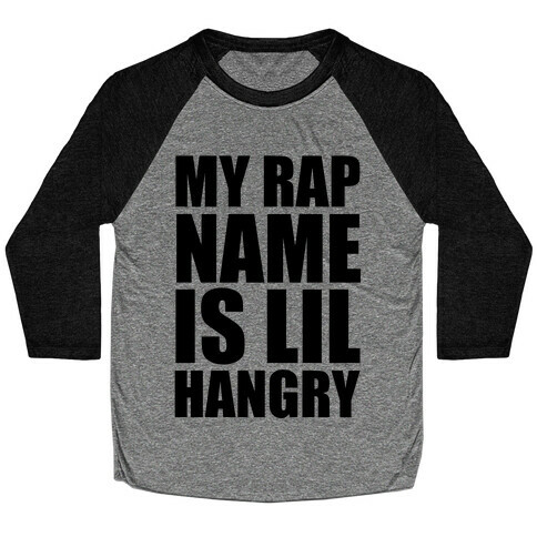 My Rap Name Is Lil Hangry Baseball Tee