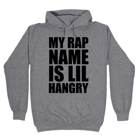 My Rap Name Is Lil Hangry Hooded Sweatshirt