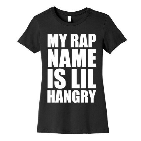 My Rap Name Is Lil Hangry Womens T-Shirt