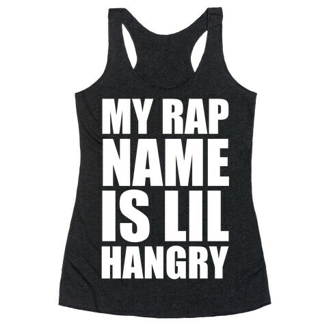 My Rap Name Is Lil Hangry Racerback Tank Top