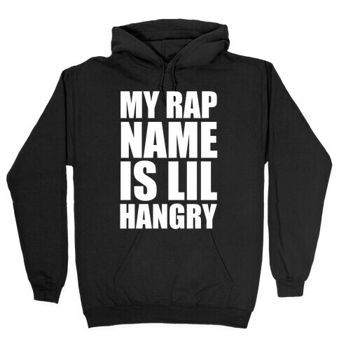 My Rap Name Is Lil Hangry Hooded Sweatshirt